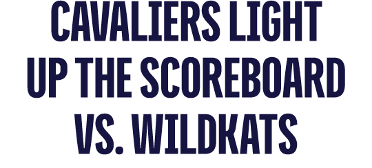 Cavaliers Light Up the Scoreboard vs. Wildkats