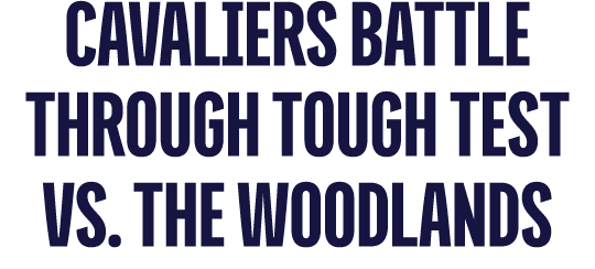 Cavaliers Battle Through Tough Test vs. The Woodlands