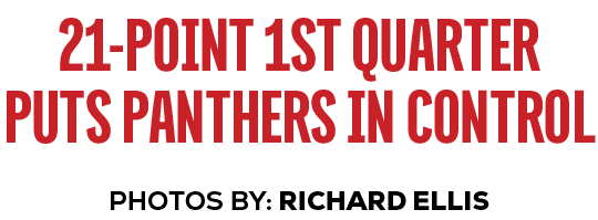 PHOTOS BY: RICHARD ELLIS,21 Point 1st Quarter Puts Panthers in Contro