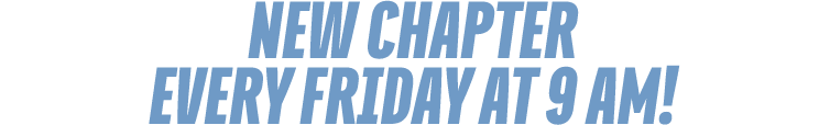 NEW CHAPTER every FRIDAY at 9 am!