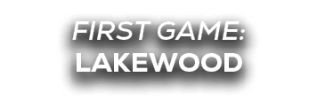 FIRST GAME: LAKEWOOD