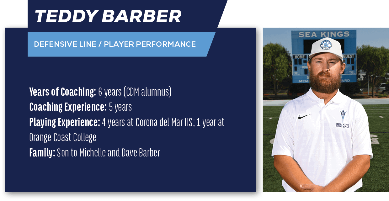 Teddy Barber ,Defensive Line / Player Performance ,Years of Coaching: 6 years (CDM alumnus) Coaching Experience: 5 ye...