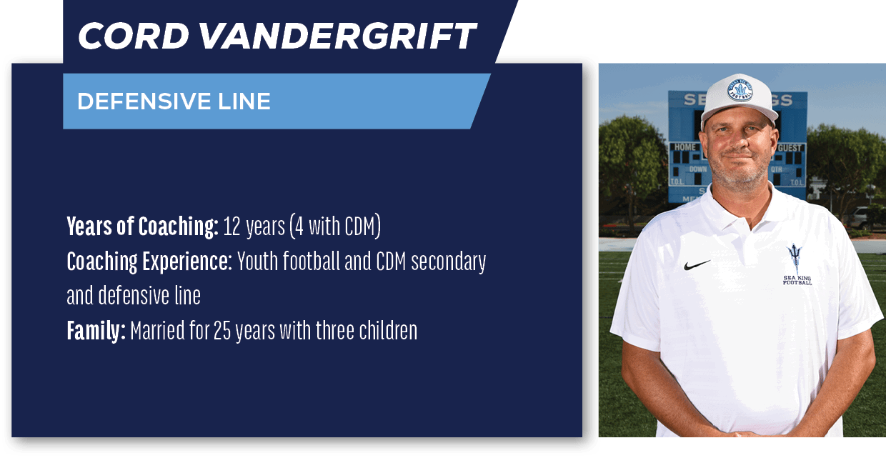 Cord Vandergrift ,DEFENSIVE LINE,Years of Coaching: 12 years (4 with CDM) Coaching Experience: Youth football and CDM...