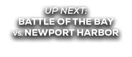 up next: battle of the bay vs. newport harbor