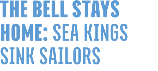 THE BELL STAYS HOME: SEA KINGS SINK SAILORS