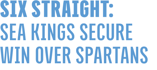 SIX STRAIGHT: SEA KINGS SECURE WIN OVER SPARTANS