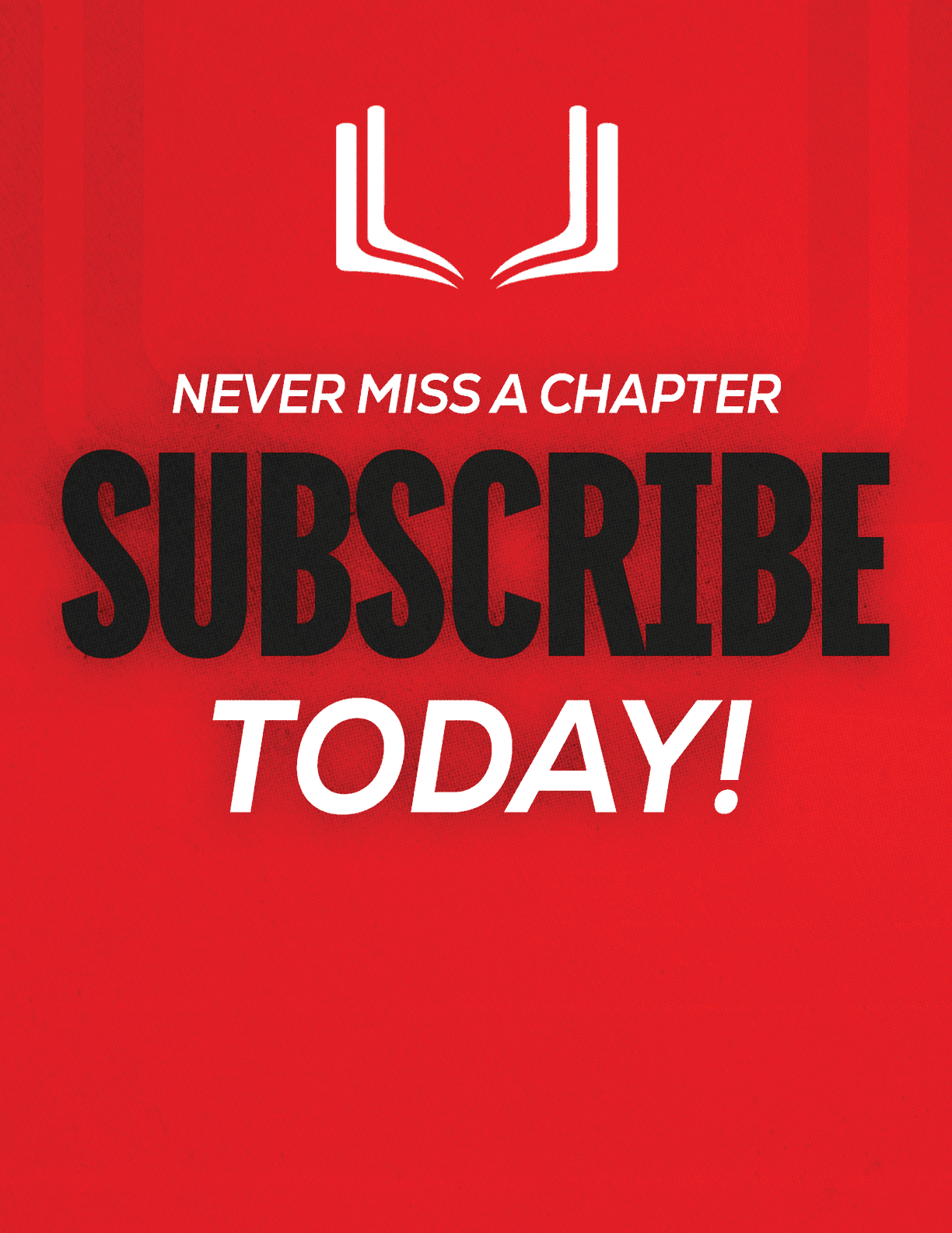 A red sign with white letters that says “Never Miss a Chapter Subscribe Today!" Description generated by AI