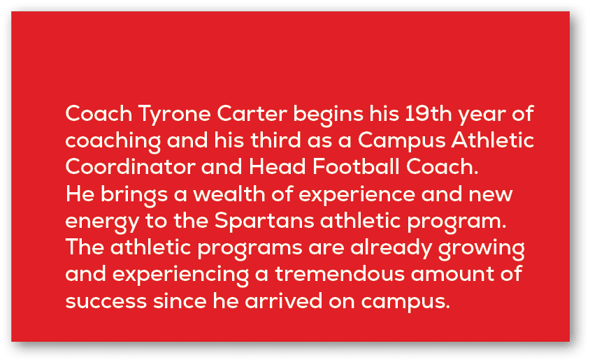 Coach Tyrone Carter begins his 19th year of coaching and his third as a Campus Athletic Coordinator and Head Football...