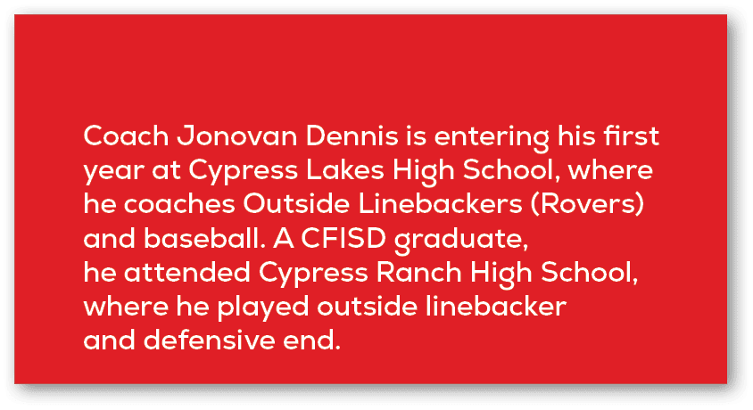 Coach Jonovan Dennis is entering his first year at Cypress Lakes High School, where he coaches Outside Linebackers (R...