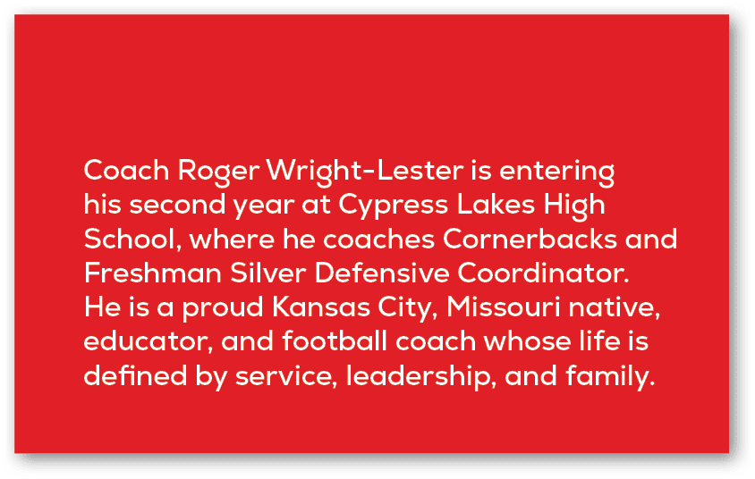 Coach Roger Wright Lester is entering his second year at Cypress Lakes High School, where he coaches Cornerbacks and ...