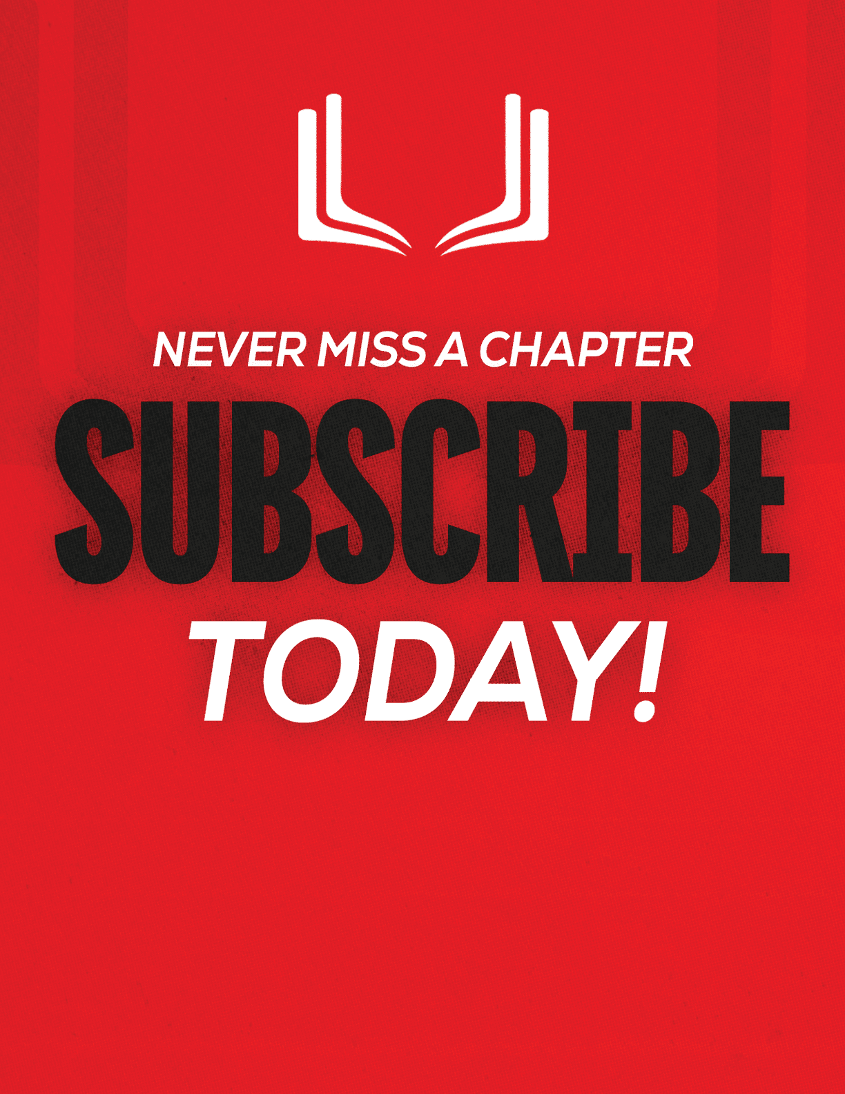 A red sign with white letters that says “Never Miss a Chapter Subscribe Today!" Description generated by AI