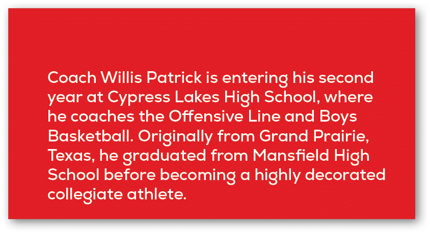 Coach Willis Patrick is entering his second year at Cypress Lakes High School, where he coaches the Offensive Line an...