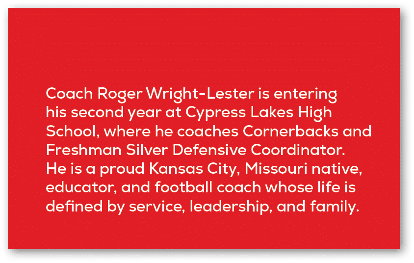 Coach Roger Wright Lester is entering his second year at Cypress Lakes High School, where he coaches Cornerbacks and ...
