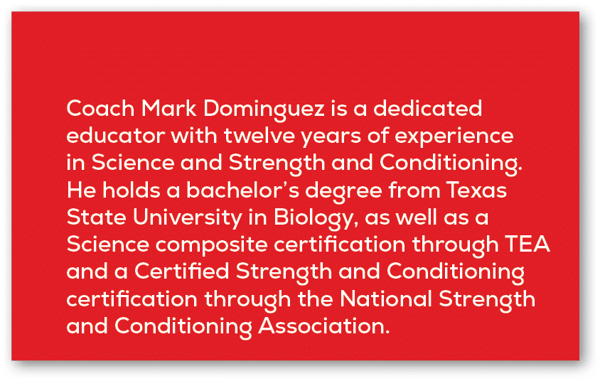 Coach Mark Dominguez is a dedicated educator with twelve years of experience in Science and Strength and Conditioning...