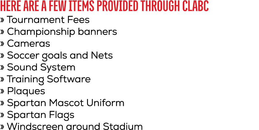 Here are a few Items provided through CLABC » Tournament Fees » Championship banners » Cameras » Soccer goals and Net...