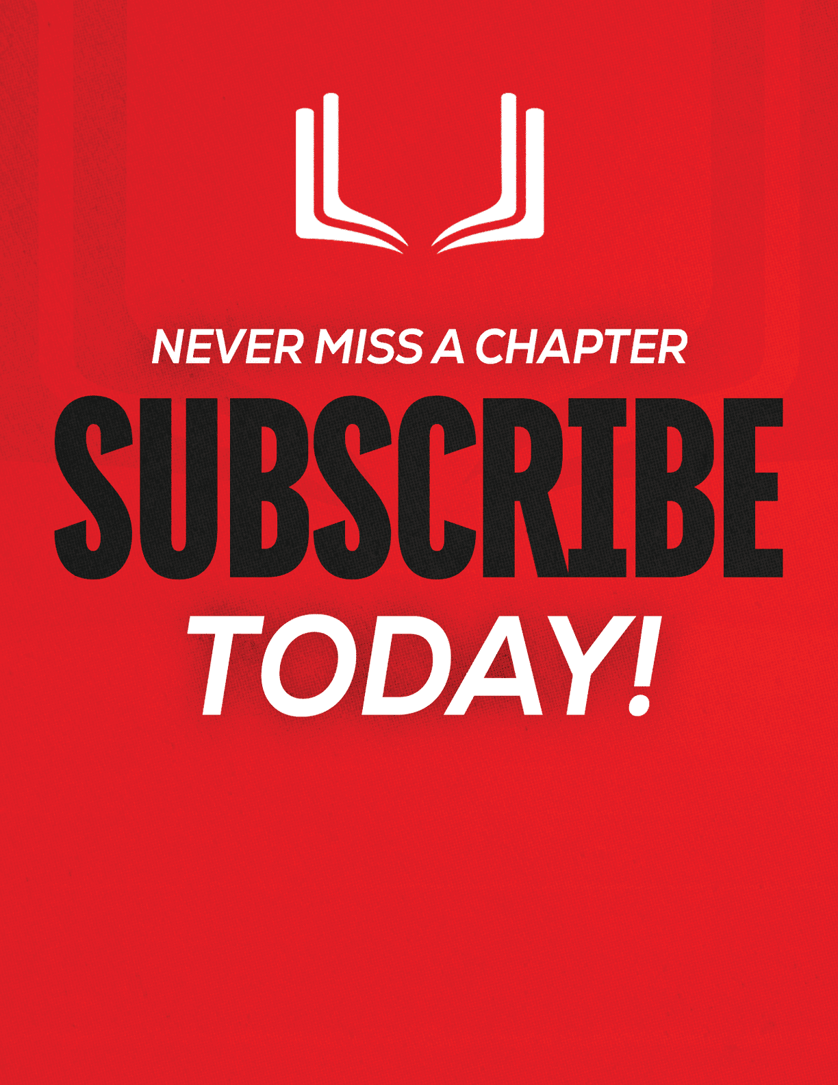A red sign with white letters that says “Never Miss a Chapter Subscribe Today!" Description generated by AI