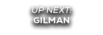 UP NEXT: GILMAN