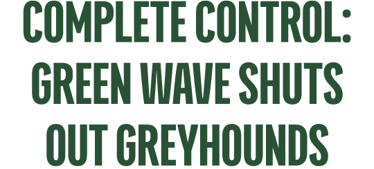 Complete Control: green wave Shuts Out greyhounds