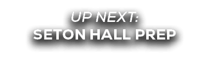 UP NEXT: seton hall prep