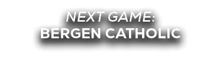 NEXT GAME: BERGEN CATHOLIC
