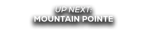 UP NEXT: MOUNTAIN POINTE