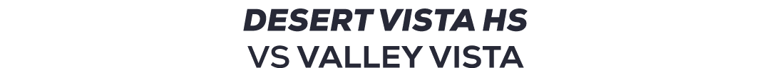 desert vista hs VS VALLEY VISTA 