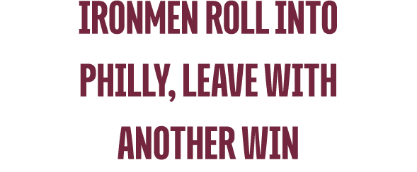 Ironmen Roll into Philly, Leave with Another Win