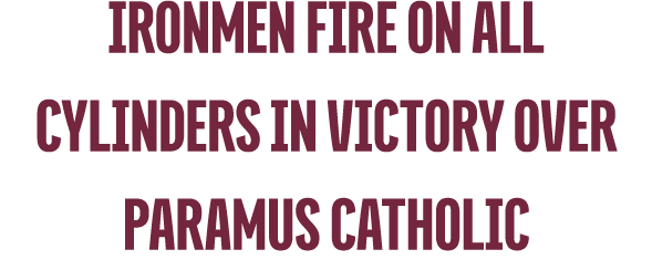Ironmen Fire on All Cylinders in Victory Over Paramus Catholic
