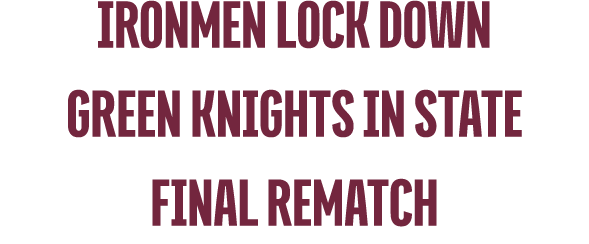 Ironmen Lock Down Green Knights in State Final Rematch