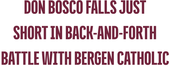 Don Bosco Falls Just Short in Back and Forth Battle With Bergen Catholic