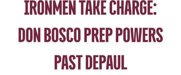 Ironmen Take Charge: Don Bosco Prep Powers Past DePaul