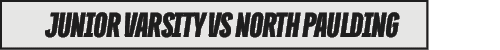 JUNIOR VARSITY VS NORTH PAULDIN