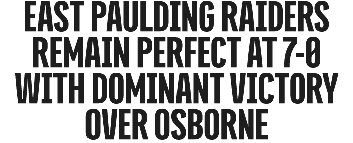 east paulding raiders remain perfect at 7 0 with dominant victory over osborne