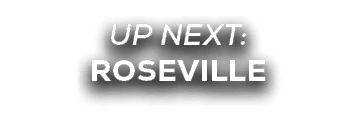 UP NEXT: ROSEVILLE