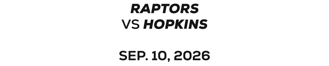 Raptors VS HOPKINS SEP. 10, 2026 