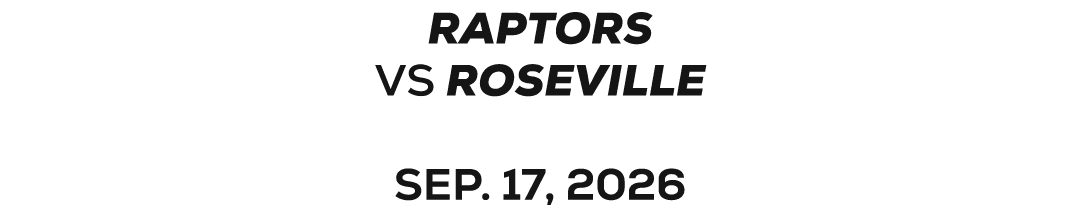 Raptors VS ROSEVILLE SEP. 17, 2026 