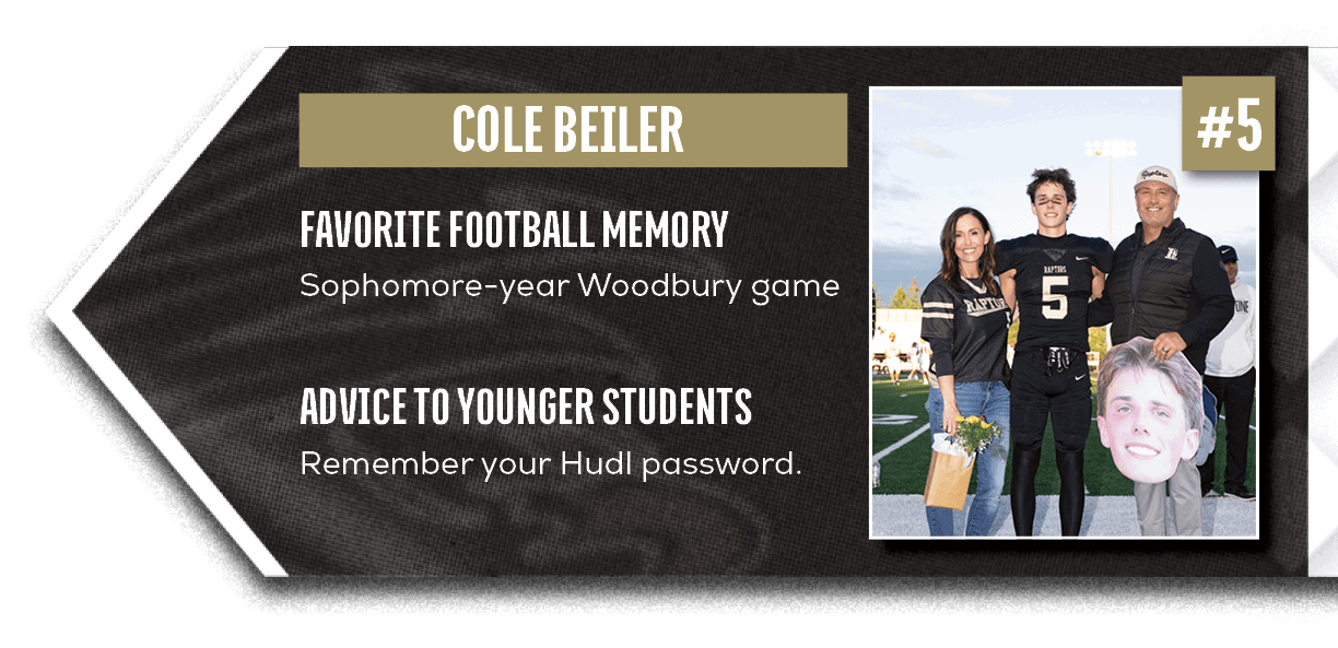 Remember your Hudl password.,Sophomore year Woodbury game,ADVICE TO YOUNGER STUDENTS,FAVORITE FOOTBALL MEMOR