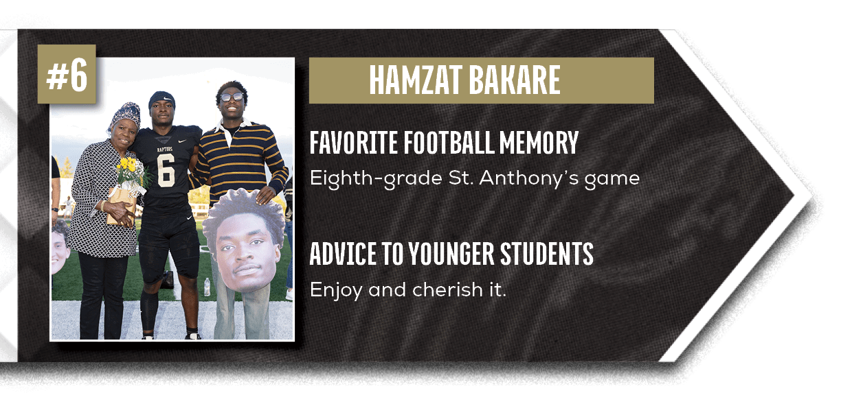 Enjoy and cherish it.,Eighth grade St. Anthony’s game,ADVICE TO YOUNGER STUDENTS,FAVORITE FOOTBALL MEMOR