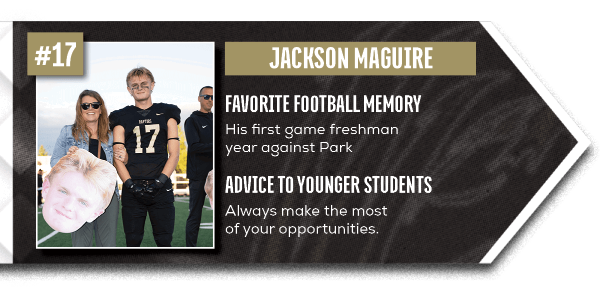 Always make the most of your opportunities.,His first game freshman year against Park,ADVICE TO YOUNGER STUDENTS,FAVO...