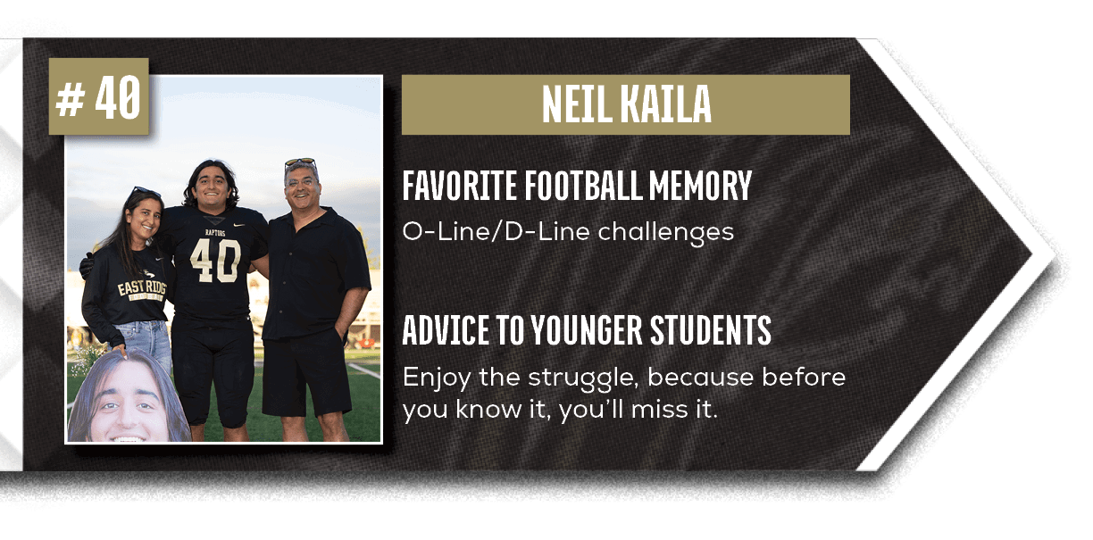 Enjoy the struggle, because before you know it, you’ll miss it.,O Line/D Line challenges,ADVICE TO YOUNGER STUDENTS,F...