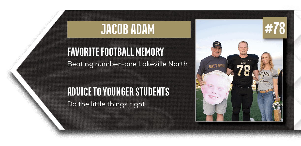 Do the little things right. ,Beating number one Lakeville North,ADVICE TO YOUNGER STUDENTS,FAVORITE FOOTBALL MEMOR