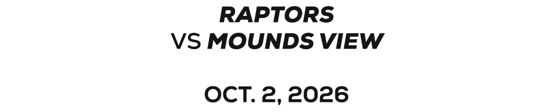 Raptors VS MOUNDS VIEW OCT. 2, 2026 