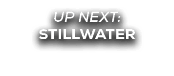 UP NEXT: STILLWATER