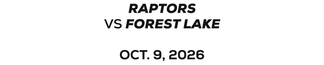 Raptors VS FOREST LAKE OCT. 9, 2026 