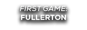first game: fullerton