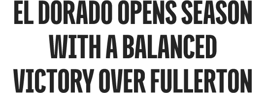 El Dorado opens season with A balanced victory over Fullerton