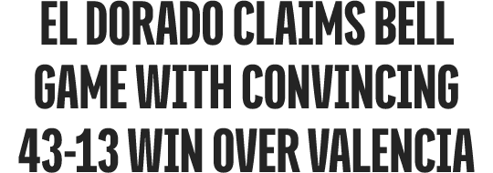 El Dorado claims Bell Game with convincing 43 13 win over Valencia