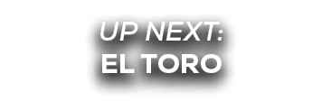 UP NEXT: el toro