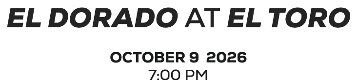 El DORADO AT el toro oCTOBER 9 2026 7:00 PM