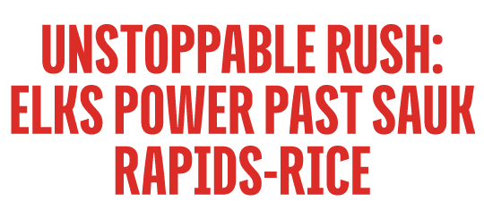 Unstoppable Rush: Elks Power Past Sauk Rapids Rice